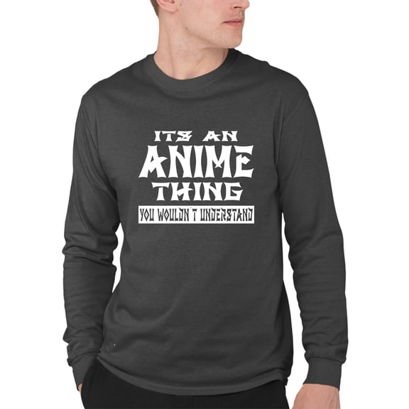 Adult It's An Anime Thing You Wouldn't Understand Long Sleeve T-Shirt