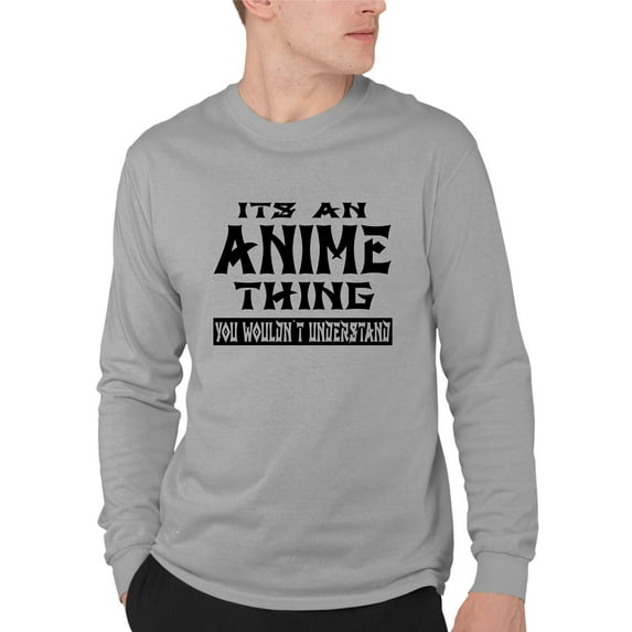 Adult It's An Anime Thing You Wouldn't Understand Long Sleeve T-Shirt