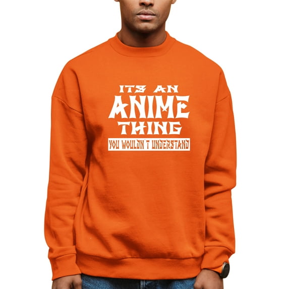 Adult It's An Anime Thing You Wouldn't Understand Sweatshirt Crewneck