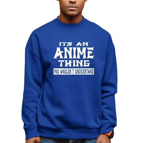 Adult It's An Anime Thing You Wouldn't Understand Sweatshirt Crewneck