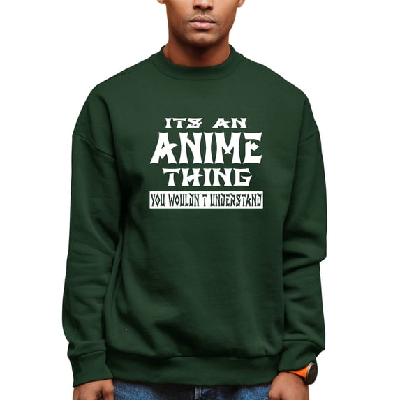 Adult It's An Anime Thing You Wouldn't Understand Sweatshirt Crewneck