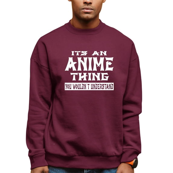 Adult It's An Anime Thing You Wouldn't Understand Sweatshirt Crewneck