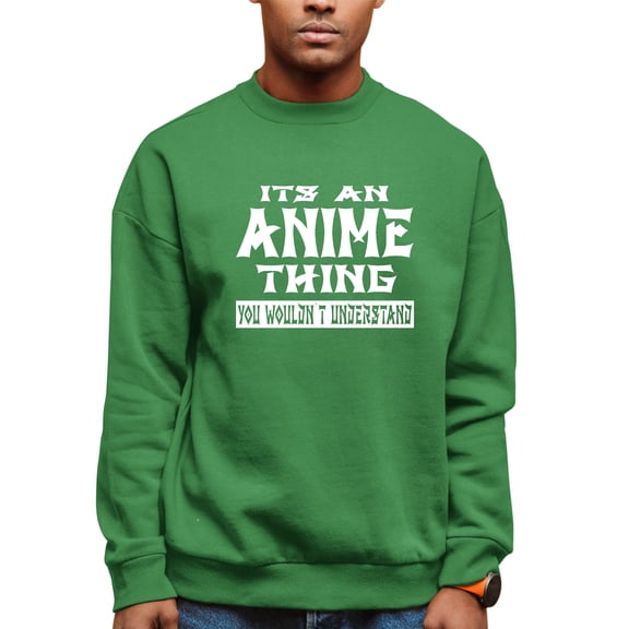 Adult It's An Anime Thing You Wouldn't Understand Sweatshirt Crewneck