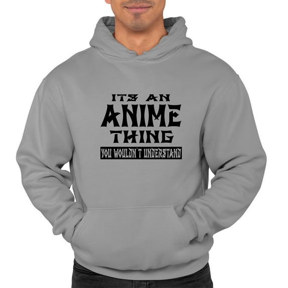 Adult It's An Anime Thing You Wouldn't Understand Sweatshirt Hoodie