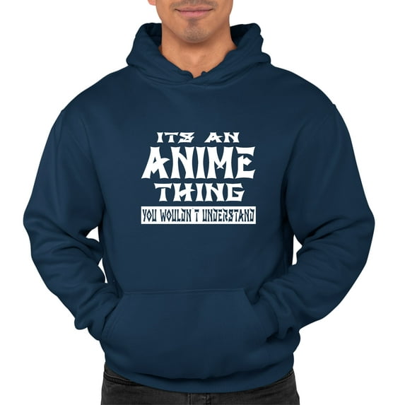 Adult It's An Anime Thing You Wouldn't Understand Sweatshirt Hoodie