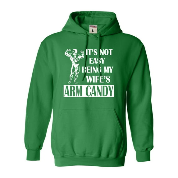 Adult It's Not Easy Being My Wife's Arm Candy Sweatshirt Hoodie