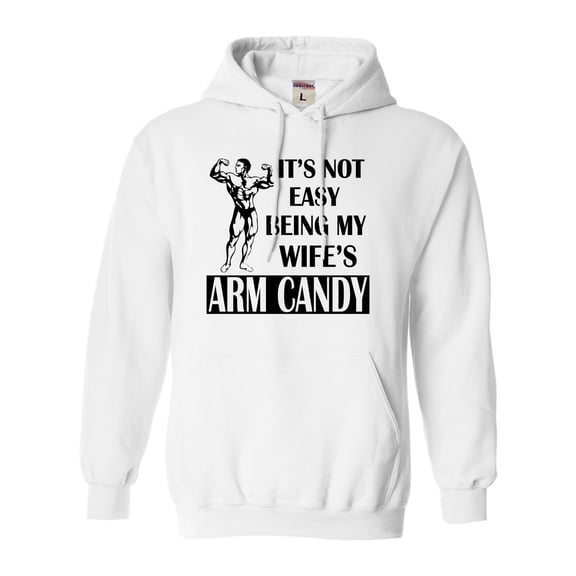 Adult It's Not Easy Being My Wife's Arm Candy Sweatshirt Hoodie