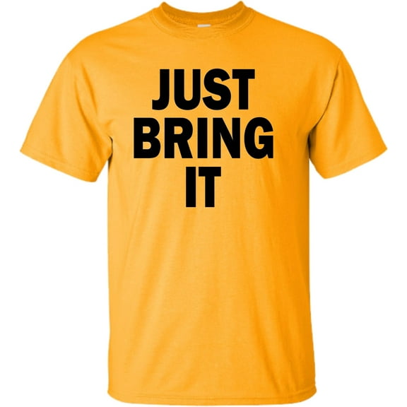Adult Just Bring It T-Shirt