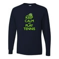 thumbnail image 1 of Adult Keep Calm And Play Tennis Long Sleeve T-Shirt, 1 of 1