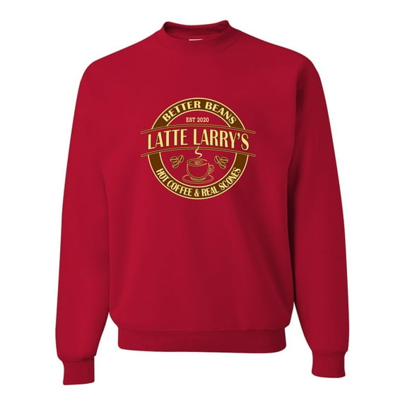 Adult Latte Larry's Better Beans Funny Sweatshirt Crewneck