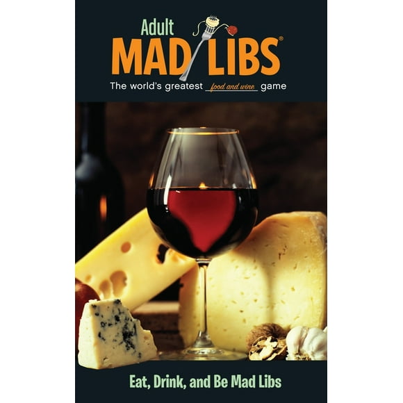 Adult Mad Libs: Eat, Drink, and Be Mad Libs : World's Greatest Word Game (Paperback)