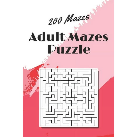 Adult Mazes Puzzle: 200 Mazes - Giant Maze Book Puzzlers for Adults