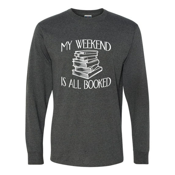 Adult My Weekend Is All Booked Funny Book Reading Lover Long Sleeve T-Shirt