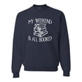 thumbnail image 1 of Adult My Weekend Is All Booked Funny Book Reading Lover Sweatshirt Crewneck, 1 of 1