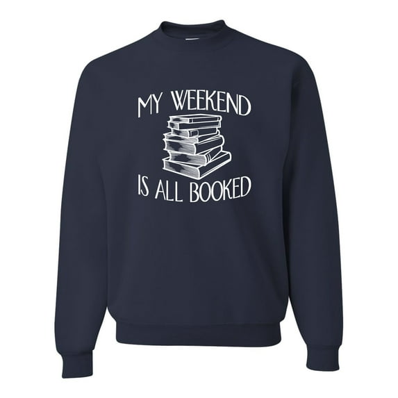 Adult My Weekend Is All Booked Funny Book Reading Lover Sweatshirt Crewneck