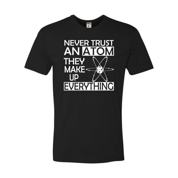 Adult Never Trust An Atom They Make Up Everything Science Deluxe T-Shirt