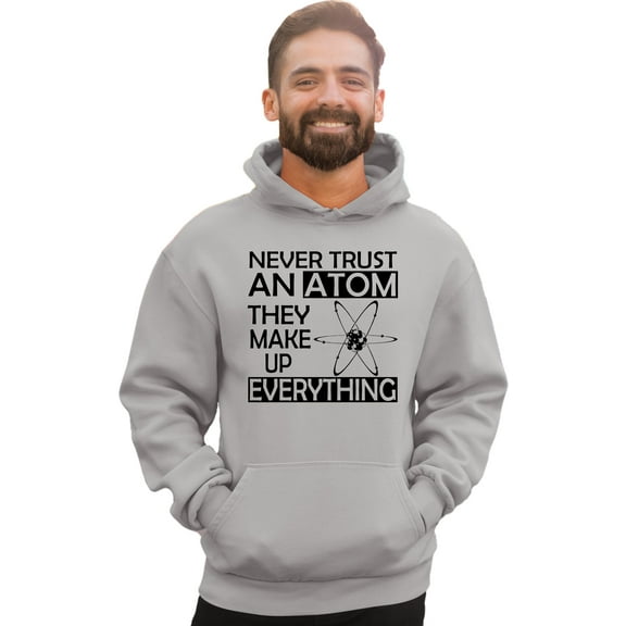 Adult Never Trust An Atom They Make Up Everything Science Sweatshirt Hoodie