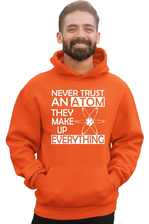 Adult Never Trust An Atom They Make Up Everything Science Sweatshirt Hoodie
