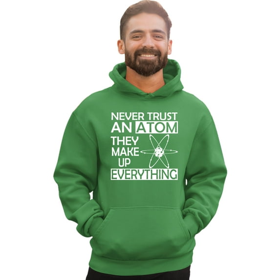 Adult Never Trust An Atom They Make Up Everything Science Sweatshirt Hoodie