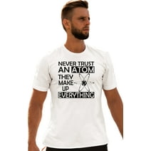 Adult Never Trust An Atom They Make Up Everything Science T-Shirt