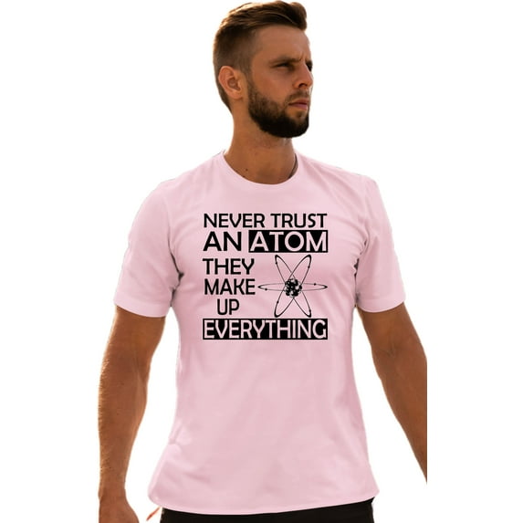 Adult Never Trust An Atom They Make Up Everything Science T-Shirt