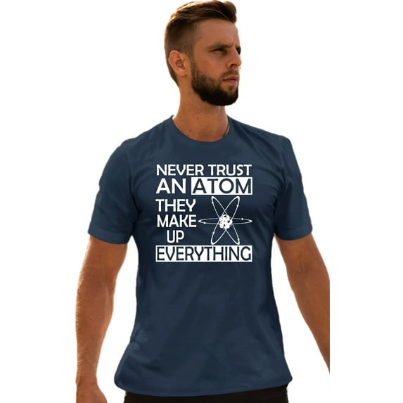 Adult Never Trust An Atom They Make Up Everything Science T-Shirt