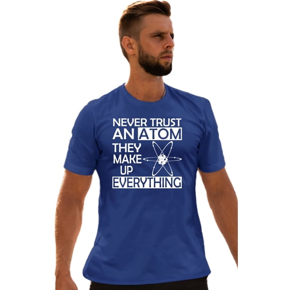 Adult Never Trust An Atom They Make Up Everything Science T-Shirt