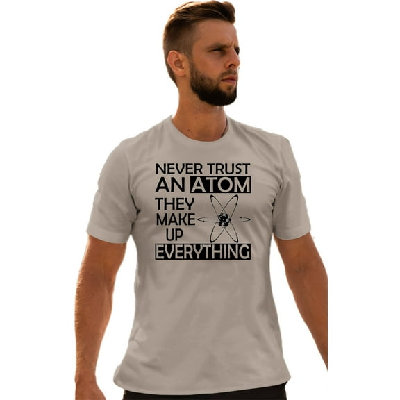 Adult Never Trust An Atom They Make Up Everything Science T-Shirt