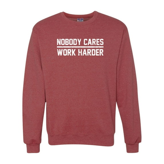 Adult Nobody Cares Work Harder Sweatshirt Crewneck