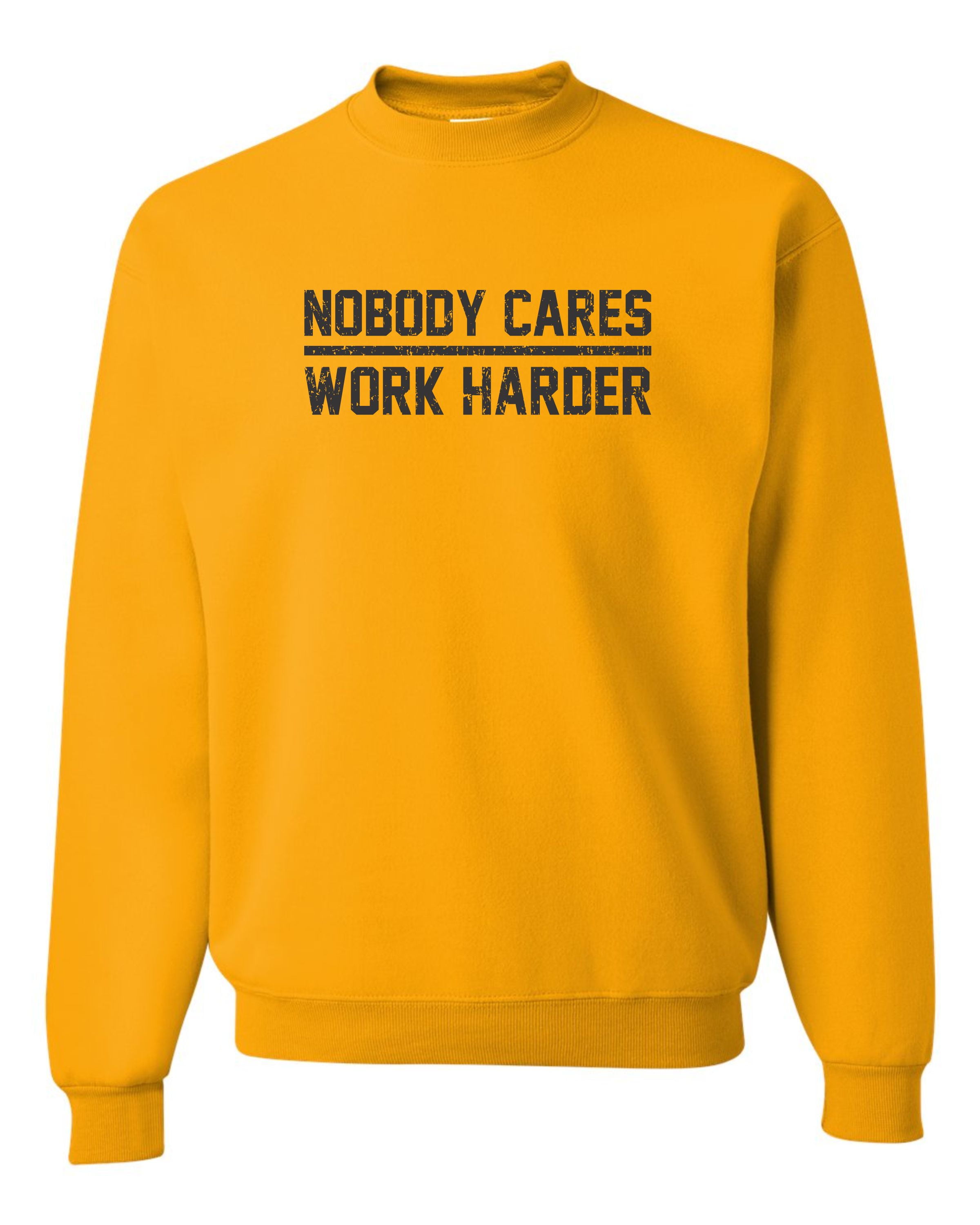 Nobody cares work harder sweatshirt sale