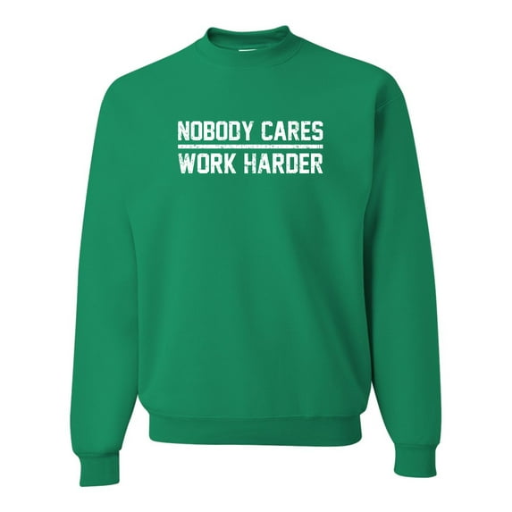 Adult Nobody Cares Work Harder Sweatshirt Crewneck