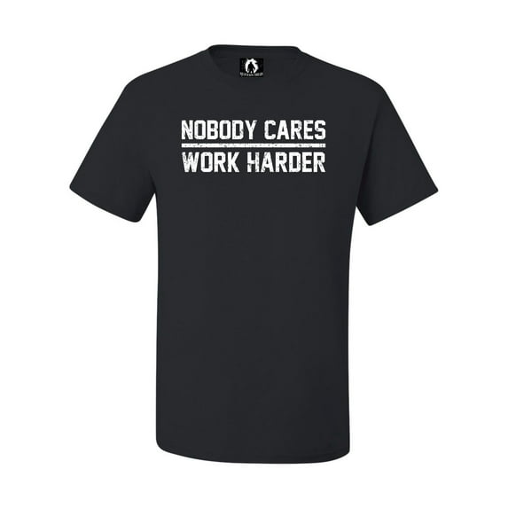 Adult Nobody Cares Work Harder T-Shirt