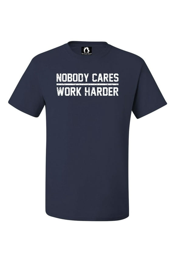 Adult Nobody Cares Work Harder T-Shirt