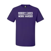 Adult Nobody Cares Work Harder T-Shirt