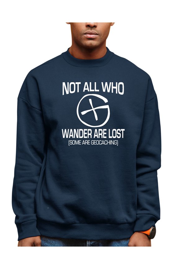 Adult Not All Who Wander Are Lost Geocaching Sweatshirt Crewneck