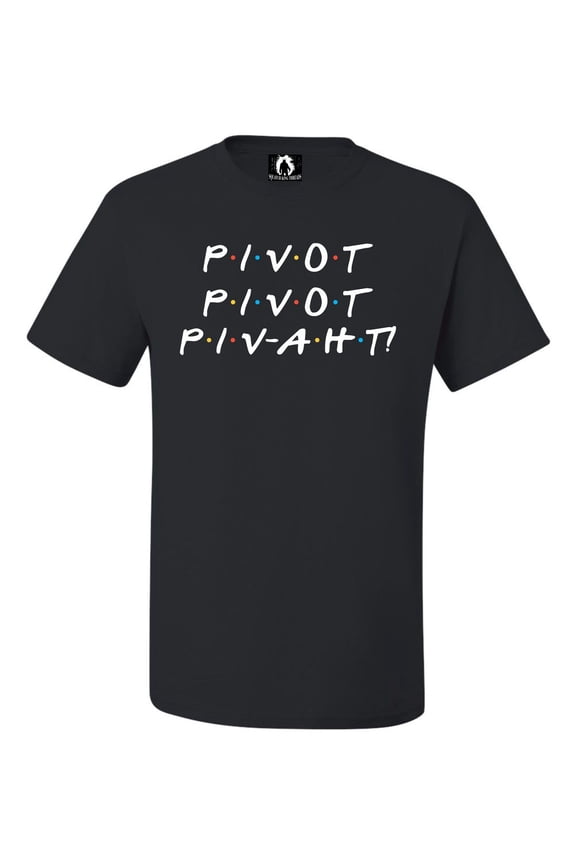 Adult Pivot Pivot Piv-aht T-Shirt