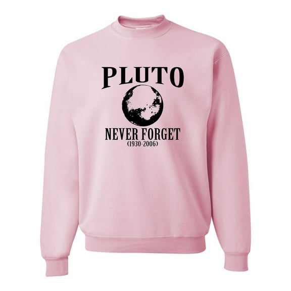 Adult Pluto Never Forget 1930 - 2006 Funny Science Sweatshirt Crewneck