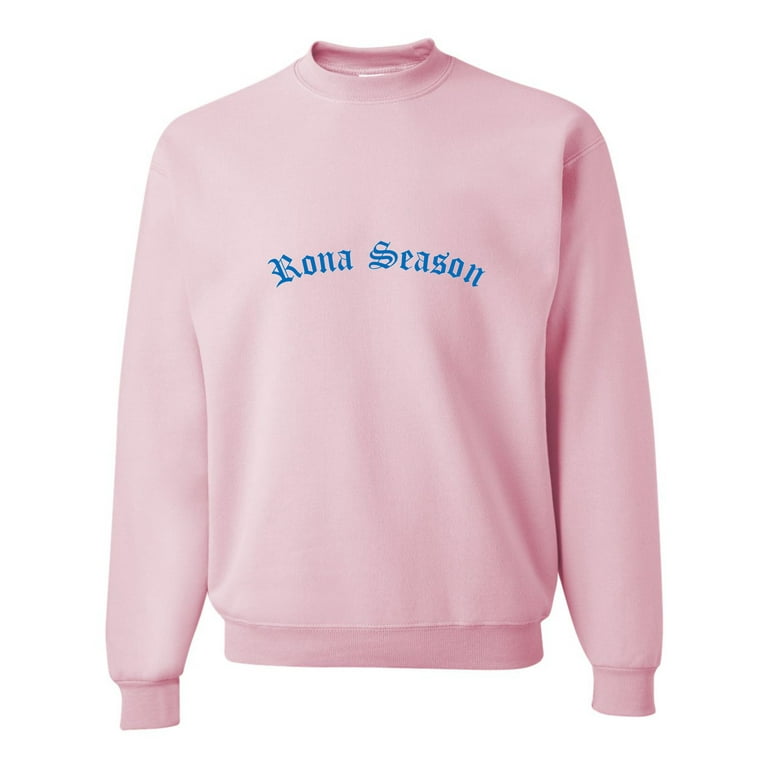 Rona season sweatshirt new arrivals