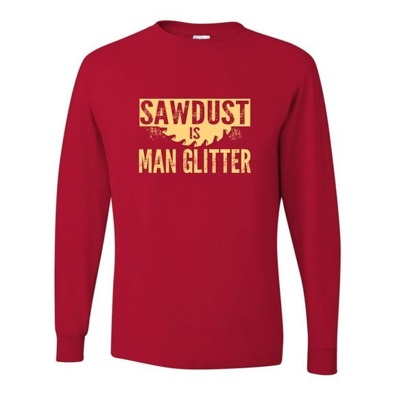 Adult Sawdust Is Man Glitter Long Sleeve T-Shirt