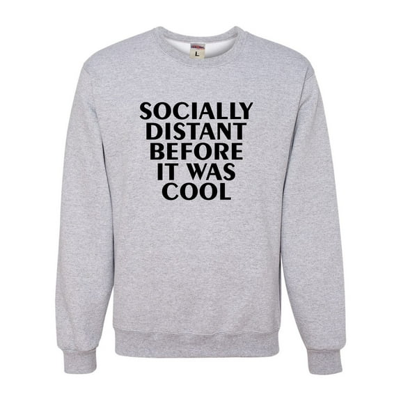 Adult Socially Distant Before It Was Cool Funny Sweatshirt Crewneck
