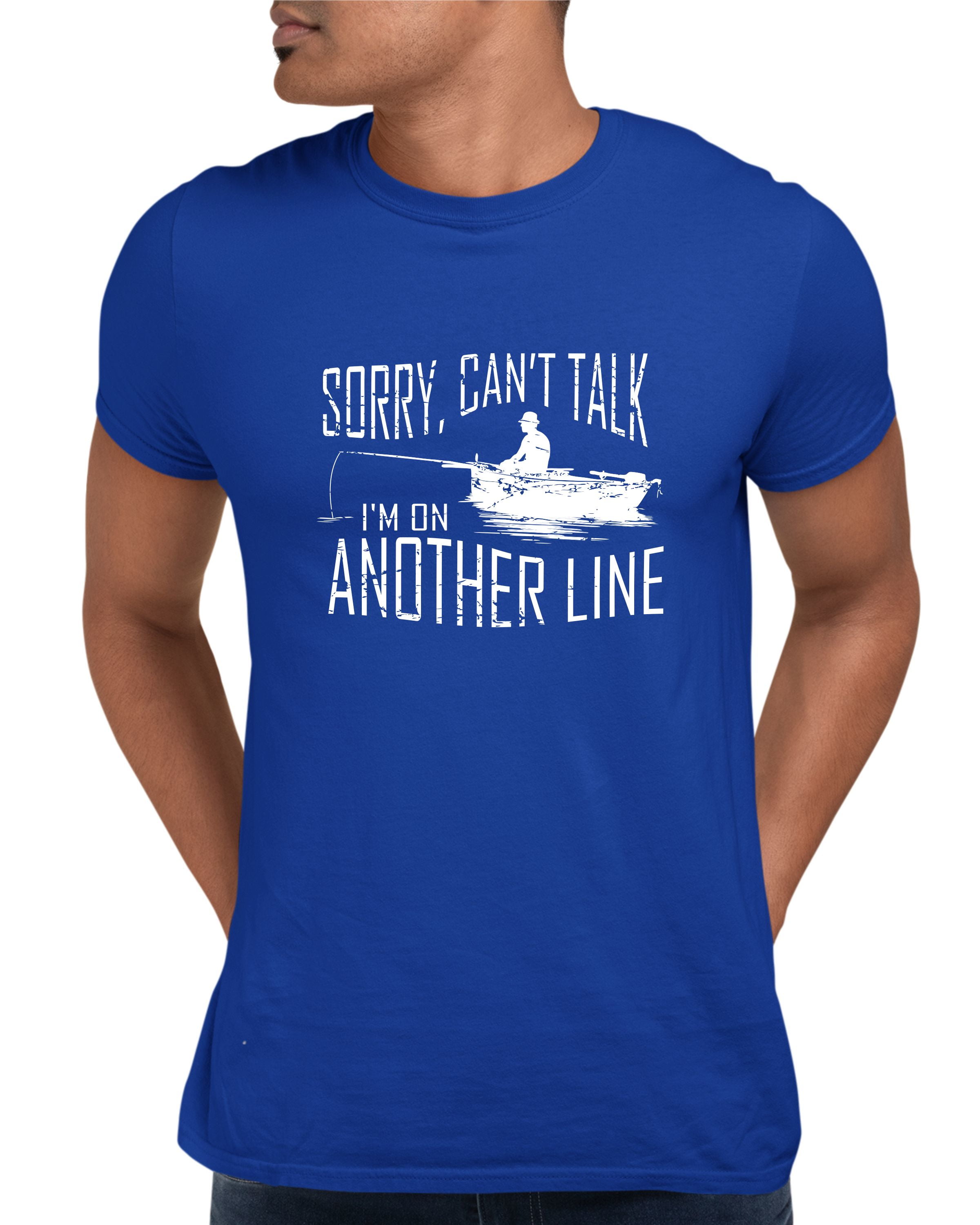 Adult Sorry Can't Talk I'm On Another Line Fishing T-Shirt 