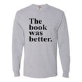 thumbnail image 1 of Adult The Book Was Better Funny Book Reading Lovers Long Sleeve T-Shirt, 1 of 1