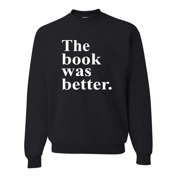 Adult The Book Was Better Funny Book Reading Lovers Sweatshirt Crewneck