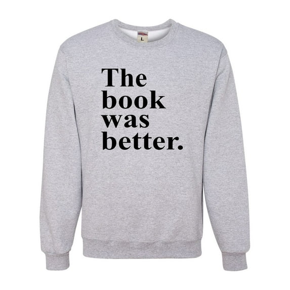 Adult The Book Was Better Funny Book Reading Lovers Sweatshirt Crewneck