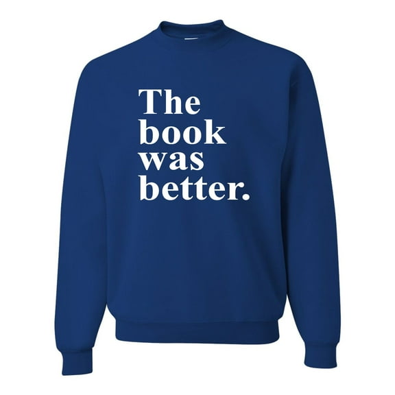 Adult The Book Was Better Funny Book Reading Lovers Sweatshirt Crewneck