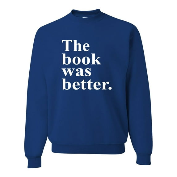 Adult The Book Was Better Funny Book Reading Lovers Sweatshirt Crewneck