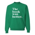 thumbnail image 1 of Adult The Book Was Better Funny Book Reading Lovers Sweatshirt Crewneck, 1 of 1