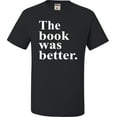 thumbnail image 1 of Adult The Book Was Better Funny Book Reading Lovers T-Shirt, 1 of 1