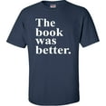 thumbnail image 1 of Adult The Book Was Better Funny Book Reading Lovers T-Shirt, 1 of 1