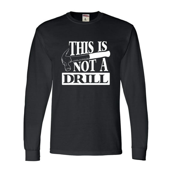 Adult This Is Not A Drill Funny Long Sleeve T-Shirt